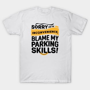 Sorry for the inconvenience, blame my parking skills! T-Shirt